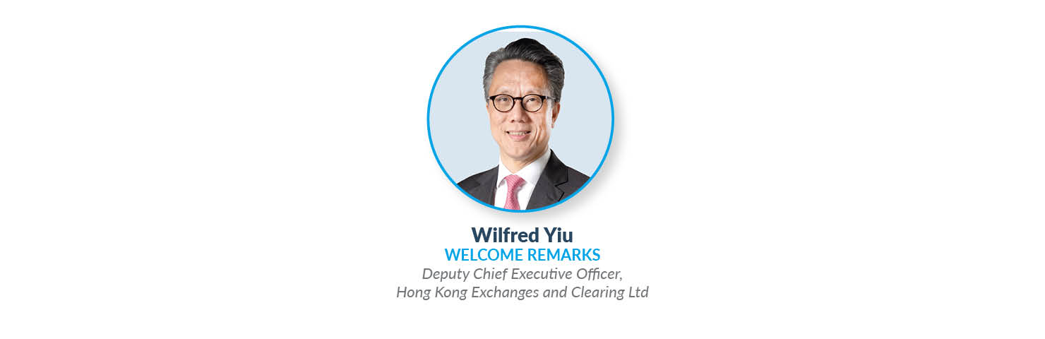 Wilfred Yiu Welcome remarks  Deputy Chief Executive Officer,  Hong Kong Exchanges and Clearing Ltd